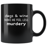 Dogs and wine make me feel less murdery black coffee mug