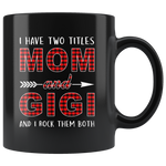 I have two titles Mom and Gigi rock them both, mother's day gift black coffee mug