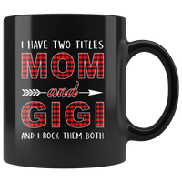 I have two titles Mom and Gigi rock them both, mother's day gift black coffee mug