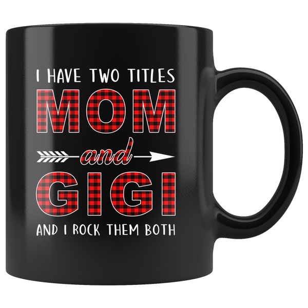 I have two titles Mom and Gigi rock them both, mother's day gift black coffee mug