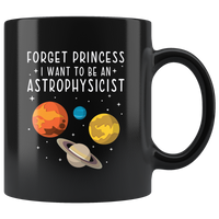 Forget princess I want to be an astrophysicist funny black gift coffee mug