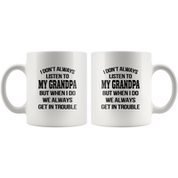 I Don’t Always Listen To My Grandpa But When I Do We Always Get In Trouble White Coffee Mug