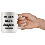 My boss wear diapers motherhood, mother's life white coffee mug