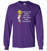 Feeling Cute might have to play cards later nurselife funny nurse - Gildan Long Sleeve T-Shirt