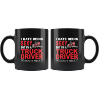 I hate being sexy but I'm a truck driver so I can't help it black coffee mug