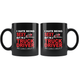 I hate being sexy but I'm a truck driver so I can't help it black coffee mug