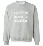 I'm A Bus Driver My Lever Of Sarcasm Depends On Your Level Of Stupidity - Gildan Crewneck Sweatshirt