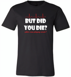 But Did You Die While I Was Playing Cards Nurse Life - Canvas Unisex USA Shirt