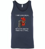 I may look calm but in my head i've pecked you 3 times chicken rooster - Canvas Unisex Tank