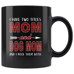 I have two titles Mom and Dog mom and I rock them both, mother's day black gift coffee mug