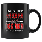 I have two titles Mom and Dog mom and I rock them both, mother's day black gift coffee mug