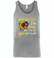September girl I'm sorry did i roll my eyes out loud, sunflower design - Canvas Unisex Tank