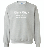 Thug life drop the t and get over here - Gildan Crewneck Sweatshirt