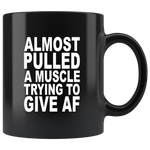 Almost pulled a muscle trying to give af black gift coffee mug