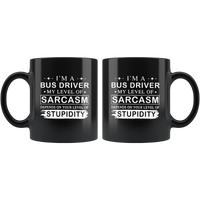I'm A Bus Driver My Lever Of Sarcasm Depends On Your Level Of Stupidity Black Coffee Mug