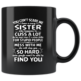 You Can't Scare Me I Have A Crazy Sister, Cuss Mess With Me, Slap You Black Coffee Mug Gift