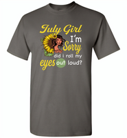 July girl I'm sorry did i roll my eyes out loud, sunflower design - Gildan Short Sleeve T-Shirt