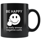 Be happy it really annoys negative cunts smile face black coffee mug