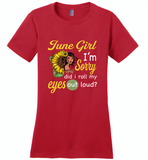 June girl I'm sorry did i roll my eyes out loud, sunflower design - Distric Made Ladies Perfect Weigh Tee