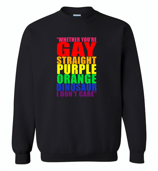 Whether you're gay straight purple orange dinosaur i don't care lgbt gay pride - Gildan Crewneck Sweatshirt