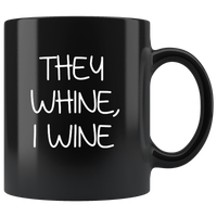 They whine I wine black coffee mug