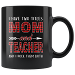 I have two titles Mom and Teacher rock them both, mother's day black gift coffee mug