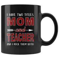 I have two titles Mom and Teacher rock them both, mother's day black gift coffee mug