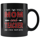 I have two titles Mom and Teacher rock them both, mother's day black gift coffee mug