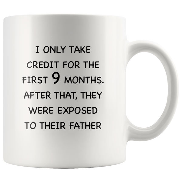 I Only Take Credit For The First 9 Months, They Were Exposed To Their Father Dad Gift White Coffee Mug