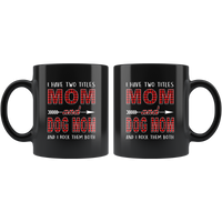 I have two titles Mom and Dog mom and I rock them both, mother's day black gift coffee mug