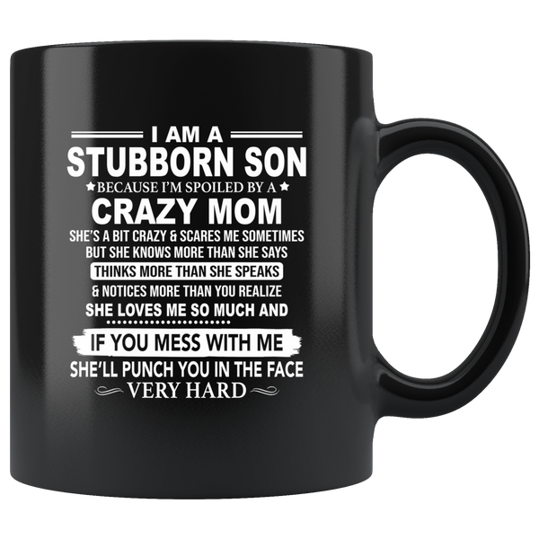 Stubborn Son Spoiled By Crazy Mom Mess Me Punch Face Hard Mothers Day Gift Black Coffee Mug