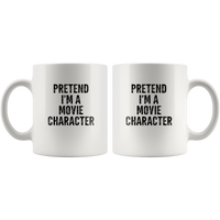 Pretent I'm a movie character white coffee mug