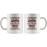 If You Mess with My Dad Remember He Has a Batshit Crazy Son, Father's day Gift White Coffee Mug