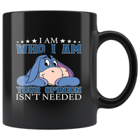 I am who i am your opinion isn't needed black coffee mug