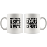 My wife is cute when she is mute white coffee mug