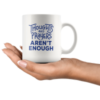 Thoughts And Prayers Aren't Enough White Coffee Mug