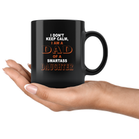 I don'e keep calm I am a dad of a smartass daughter father's day gift black coffee mug