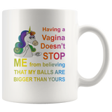 Unicorn having a vagina doen't stop me from believing that my balls are bigger than yours Coffee Mug