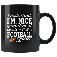 People think I'm nice until they sit beside me at a football game black coffee mug