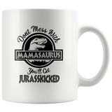 Dont Mess With Mamasaurus You Will Get Jurasskicked Funny Mothers Day Gift For Mom Wife White Coffee Mug
