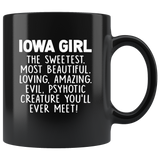 Iowa girl the sweetest beautiful loving amazing evil psyhotic creature you'll ever meet black gift coffee mug