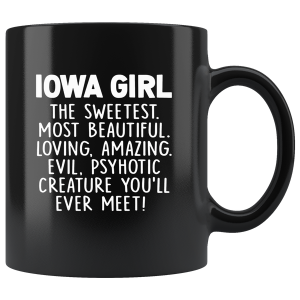 Iowa girl the sweetest beautiful loving amazing evil psyhotic creature you'll ever meet black gift coffee mug