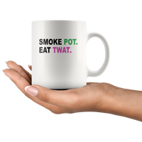 Smoke Pot Eat Twat Funny Gift For Stoner 420 Weed Bud Marijuana Love Men Women White Coffee Mug