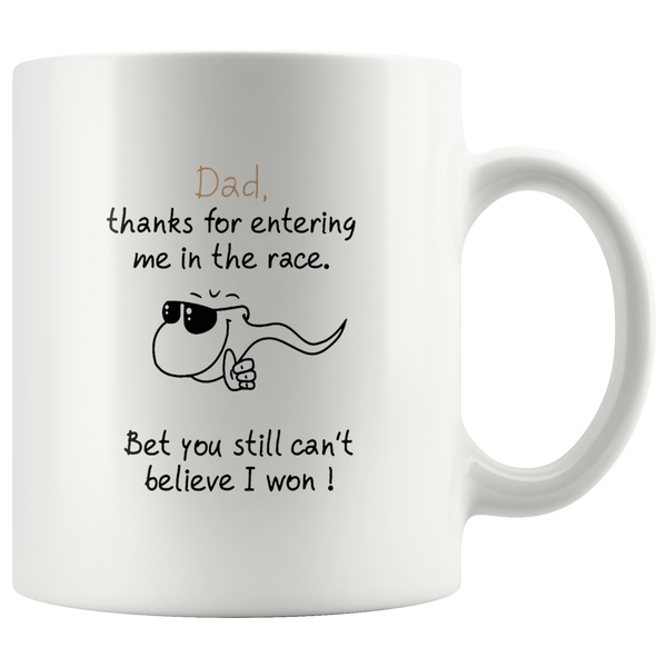 Dad Thanks For Entering Me In The Race Bet You Still Can't Believe I Won Father Gift White Coffee Mug