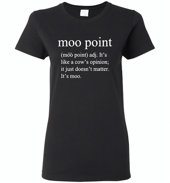 Moo point, It's like a cow's opinion, just doesn't matter, It's moo - Gildan Ladies Short Sleeve