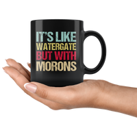 It's Like Watergate But With Morons Vintage Retro Black Coffee Mug