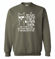Not mama bear, I'm more of a mama llama, pretty chill, kick in face if you srew my kids T shirt - Gildan Crewneck Sweatshirt