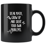 Dear Math Grow Up And Solve Your Own Problems Black Coffee Mug