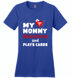 My mommy saves lives and plays cards nurse tee - Distric Made Ladies Perfect Weigh Tee