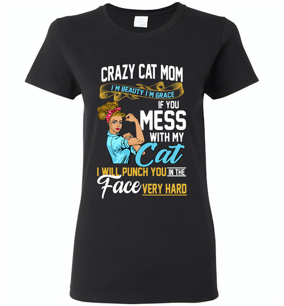 Crazy cat mom i'm beauty grace if you mess with my cat i punch in face hard - Gildan Ladies Short Sleeve